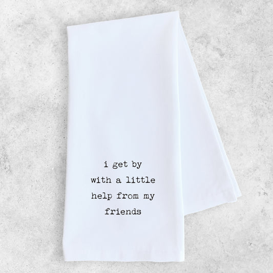 I Get By With A Little Help From My Friends - Tea Towel