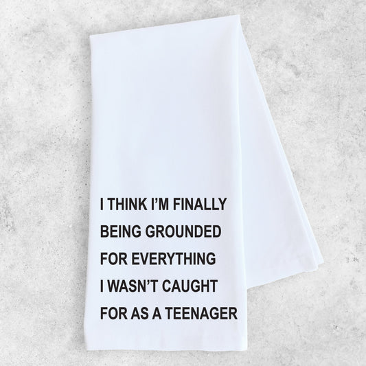 I'm Finally Being Grounded For - Tea Towel