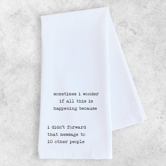 I Didn't Forward That Message - Tea Towel