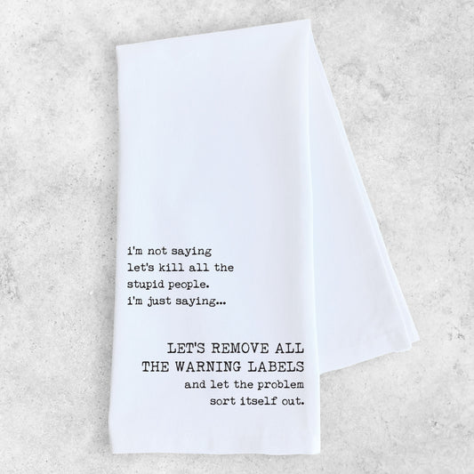 Remove All The Warning Labels - Tea Towel