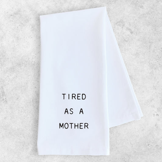 Tired As A Mother - Tea Towel