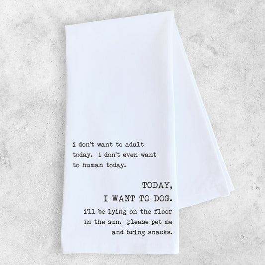 Today, I Want To Dog - Tea Towel