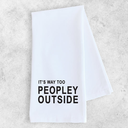 It's Too Peopley Outside - Tea Towel